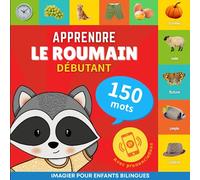 Apprendre le roumain - 150 mots avec prononciation - Débutant: Imagier pour enfants bilingues