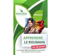 Apprendre le Roumain en 100 Jours: La méthode naturelle et intuitive pour maitriser le roumain rapidement (conçue pour les débutants).