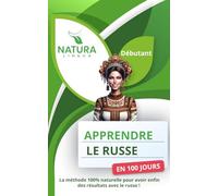 Apprendre le Russe en 100 Jours: La méthode naturelle et intuitive pour maitriser le russe rapidement (conçue pour les débutants).