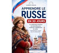 Apprendre le Russe en 30 Jours: La méthode intuitive et naturelle pour maîtriser rapidement le russe (spécialement conçue pour les débutants)