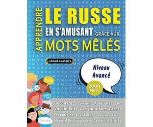 APPRENDRE LE RUSSE EN S'AMUSANT GRÂCE AUX MOTS MÊLÉS - NIVEAU AVANCÉ - Découvrez Comment Améliorer Son Vocabulaire Avec 2000 Mots Cachés Et ... - Matériel Pédagogique Et Cahier D'activités