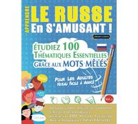 APPRENDRE LE RUSSE EN S'AMUSANT - POUR LES ADULTES: NIVEAU FACILE À AVANCÉ - ÉTUDIEZ 100 THÉMATIQUES ESSENTIELLES GRÂCE AUX MOTS MÊLÉS - VOL.1: ... Compétences Et Accroître Votre Vocabulaire!