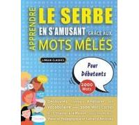 Apprendre Le Serbe En S'amusant Grâce Aux Mots Mêlés - Pour Débutants - Découvrez Comment Améliorer Son Vocabulaire Avec 2000 Mots Cachés Et ... Et Cahier D'activités (French Edition)