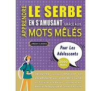 APPRENDRE LE SERBE EN S'AMUSANT GRÂCE AUX MOTS MÊLÉS - POUR LES ADOLESCENTS - Découvrez Comment Améliorer Son Vocabulaire Avec 2000 Mots Cachés Et ... - Matériel Pédagogique Et Cahier D'activités