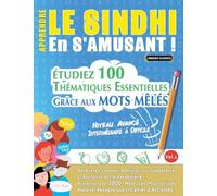 Apprendre Le Sindhi En s'Amusant - Niveau Avancé: Intermédiaire À Difficile - Étudiez 100 Thématiques Essentielles Grâce Aux Mots Mêlés - Vol.1
