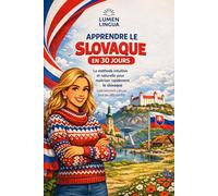Apprendre le Slovaque en 30 Jours: La méthode intuitive et naturelle pour maîtriser rapidement le slovaque (spécialement conçue pour les débutants)