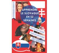 APPRENDRE LE SLOVAQUE EN 52 SEMAINES: AVEC 7 PHRASES PAR JOUR, APPRENDRE LE SLOVAQUE DÉBUTANT, MÉTHODE SLOVAQUE, SLOVAQUE BILINGUE, LIVRE SLOVAQUE ... BILINGUE SLOVAQUE DÉBUTANT, PARLER SLOVAQUE