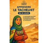 Apprendre le Tachelhit en 30 Jours: La méthode intuitive et naturelle pour maîtriser rapidement le Tachelhit (spécialement conçue pour les débutants)
