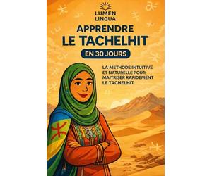 Apprendre le Tachelhit en 30 Jours: La méthode intuitive et naturelle pour maîtriser rapidement le Tachelhit (spécialement conçue pour les débutants)
