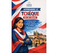 Apprendre le Tchèque en 30 Jours: La méthode intuitive et naturelle pour maîtriser rapidement le tchèque (spécialement conçue pour les débutants)