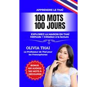 Apprendre le Thaï : 100 mots 100 jours - Explorez la maison en thaï: Vocabulaire thai pour les débutants / intermédiaires avec initiation à la lecture ... comprendre les thailandais et la thaïlande