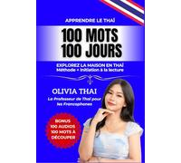 Apprendre le Thaï : 100 mots 100 jours - Explorez la maison en thaï: Vocabulaire thai pour les débutants / intermédiaires avec initiation à la lecture ... comprendre les thailandais et la thaïlande