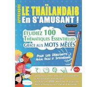 APPRENDRE LE THAÏLANDAIS EN S'AMUSANT - POUR LES DÉBUTANTS: NIVEAU FACILE ET INTERMÉDIAIRE - ÉTUDIEZ 100 THÉMATIQUES ESSENTIELLES GRÂCE AUX MOTS MÊLÉS ... Compétences Et Accroître Votre Vocabulaire!