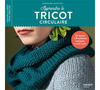 Apprendre le tricot circulaire 14 leçons et 8 créations expliquées en pas à pas - Morgane Mathieu - Mango - broché - Guide