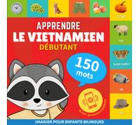 Apprendre le vietnamien - 150 mots avec prononciation - Débutant: Imagier pour enfants bilingues