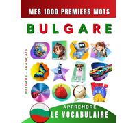 Apprendre le vocabulaire Bulgare : Mes mille premiers mots, Bilingue Bulgare - Français: Imagier Bulgare pour débutant