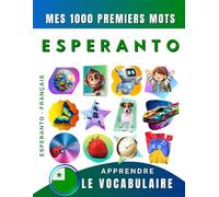 Apprendre le vocabulaire Esperanto : Mes mille premiers mots, Bilingue Esperanto - Français: Imagier Esperanto pour débutant