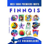 Apprendre le vocabulaire Finnois : Mes mille premiers mots, Bilingue Finnois - Français: Imagier Finnois pour débutant