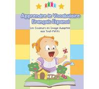 Apprendre le Vocabulaire Français Espanol - Les Couleurs en Image Adaptée aux Tout-Petits: Ce livre aide les plus petits à développer leur vocabulaire ... with picture pocket dictionary pour bébé