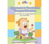 Apprendre le Vocabulaire Français Ukrainien - Les Couleurs en Image Adaptée aux Tout-Petits: Ce livre aide les plus petits à développer leur ... with picture pocket dictionary pour bébé