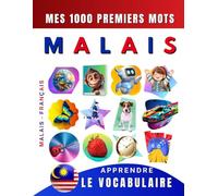 Apprendre le vocabulaire Malais : Mes mille premiers mots, Bilingue Malais - Français: Imagier Malais pour débutant