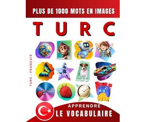 Apprendre le vocabulaire Turc : mille mots en images, bilingue Turc - Français: Le Turc illustré pour débutant (enfant, adolescent ou adulte)