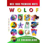 Apprendre le vocabulaire Wolof : Mes mille premiers mots, Bilingue Wolof - Français: Imagier Wolof pour débutant