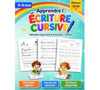Apprendre l'Écriture Cursive: Cahier d’Écriture Grande Section et CP pour Aider l’Enfant à Écrire les Lettres et les Chiffres, Réviser l’Alphabet en ... et Progresser en Écriture Attachée
