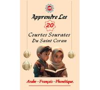 Apprendre les 20 Courtes Sourates Du Saint Coran: Le Le Livre Islamique Qui Aidera Votre Enfant à Comprendre et à Mémoriser Les 20 Courtes Sourates Du Coran Phonétique Français Arabe.
