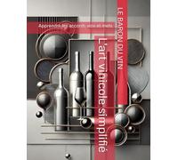 Apprendre les accords vins et mets: L'art vinicole simplifié