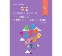 Apprendre les Bases - Chiffres & Apprendre l'écriture: Apprenez à gérer les chiffres!