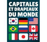 Apprendre les Capitales et Drapeaux du Monde: Informations essentielles des pays du monde : capitales, population, monnaie, langues et superficie