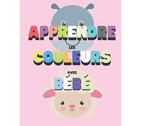 Apprendre les couleurs avec bébé: A son rythme, formes et couleurs simples.