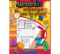 Apprendre les mathématiques pour les enfants: mon premier livre de mathématiques pour les enfants - Activités d'addition et de soustraction - ... à compter les nombres - Apprenez à écrire .