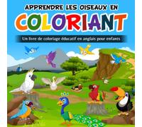 Apprendre les oiseaux en coloriant: Un livre de coloriage éducatif en anglais pour enfant