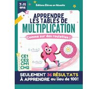 Apprendre les tables de multiplication comme sur des roulettes: seulement 36 résultats à retenir au lieu de 100 ! Cahier d'exercices et de révisions ... ludique, soutien scolaire maths 7-11 ans