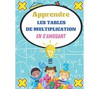 Apprendre les tables de multiplication en s'amusant: Exercices et Jeux sur les tables de multiplication de 0 à 10 | Mathématiques | Ecole Primaire | Calcul Mental | Idéal pour les enfants