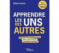 Apprendre les uns des autres Partager les connaissances entre pairs et faire grandir le collectif - Diane Lenne - Eyrolles - broché - Guide