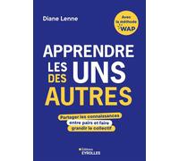 Apprendre les uns des autres Partager les connaissances entre pairs et faire grandir le collectif - Diane Lenne - Eyrolles - broché - Guide