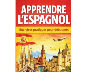 Apprendre l'espagnol: 30 leçons d'expression, d'exercices corrigés pour apprendre à lire, s'exprimer et écrire l'espagnol en 30 jours pour les débutants