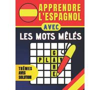 Apprendre l'espagnol avec les mots cachés: S'amuser en apprenant l'espagnol grâce aux mots mêlés, Livre pour adultes et enfants, Vocabulaire débutant, feuilles avec solution