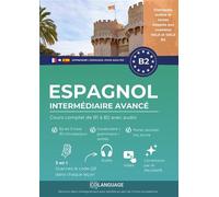 Apprendre l'espagnol B2 intermédiaire avancé. Cours complet de B1 à B2 avec audio Apprendre l'espagnol B2 avec textes, grammaire, exercices et audios. Pour l'étude autonome ou... - coLanguage Academy
