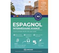 Apprendre l'espagnol B2 intermédiaire avancé. Cours complet de B1 à B2 avec audio: Apprendre l'espagnol B2 avec textes, grammaire, exercices et ... un professeur. Préparation au DELE et SIELE.