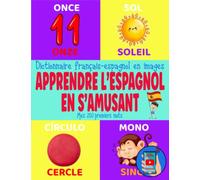 Apprendre l'Espagnol en s'amusant: Dictionnaire d'Images Français Espagnol à partir de 4 ans, Maternelle et École Primaire pour les Garçons et les Filles
