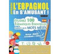Apprendre L'espagnol En S'amusant - Niveau Avancé: Intermédiaire À Difficile - Étudiez 100 Thématiques Essentielles Grâce Aux Mots Mêlés - Vol.1 (French Edition)