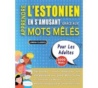 APPRENDRE L'ESTONIEN EN S'AMUSANT GRÂCE AUX MOTS MÊLÉS - POUR LES ADULTES - Découvrez Comment Améliorer Son Vocabulaire Avec 2000 Mots Cachés Et ... - Matériel Pédagogique Et Cahier D'activités