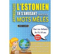APPRENDRE L'ESTONIEN EN S'AMUSANT GRÂCE AUX MOTS MÊLÉS - POUR LES ENFANTS DE 8 À 10 ANS - Découvrez Comment Améliorer Son Vocabulaire Avec 2000 Mots ... - Matériel Pédagogique Et Cahier D'activités