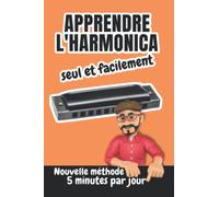 Apprendre l'harmonica seul et facilement | Nouvelle méthode : 5 minutes par jour: Pour adulte ou enfant avec un harmonica diatonique DO