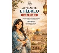 Apprendre l'Hébreu en 30 Jours: La méthode intuitive et naturelle pour maîtriser rapidement l'hébreu (spécialement conçue pour les débutants)