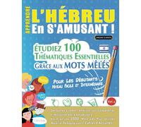 APPRENDRE L'HÉBREU EN S'AMUSANT - POUR LES DÉBUTANTS: NIVEAU FACILE ET INTERMÉDIAIRE - ÉTUDIEZ 100 THÉMATIQUES ESSENTIELLES GRÂCE AUX MOTS MÊLÉS - ... Compétences Et Accroître Votre Vocabulaire!